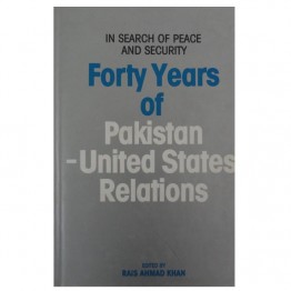 In search of Peace & Secruity Forty Years of Pakistan - United States Relations